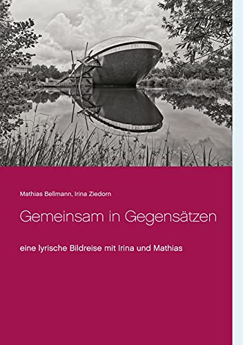 Gemeinsam in Gegensätzen: eine lyrische Bildreise mit Irina und Mathias