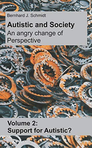 Autistic and Society - An angry change of perspective.: Volume 2: Support for Autistic?