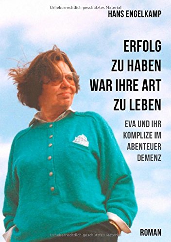 Erfolg zu haben, war ihre Art zu leben: Eva und ihr Komplize im Abenteuer Demenz