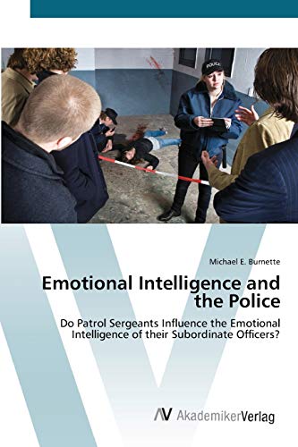 Emotional Intelligence and the Police: Do Patrol Sergeants Influence the Emotional Intelligence of their Subordinate Officers?