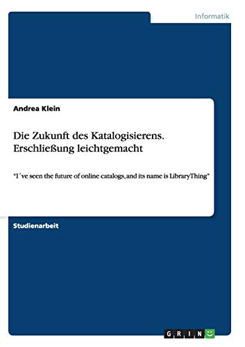Die Zukunft des Katalogisierens. Erschließung leichtgemacht: I´ve seen the future of online catalogs, and its name is LibraryThing