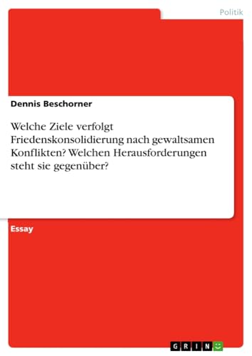 Welche Ziele verfolgt Friedenskonsolidierung nach gewaltsamen Konflikten? Welchen Herausforderungen steht sie gegenüber?