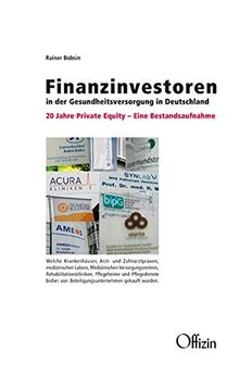 Finanzinvestoren in der Gesundheitsversorgung in Deutschland: 20 Jahre Private Equity - Eine Bestandsaufnahme