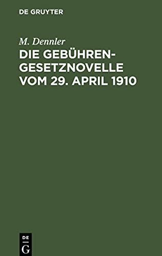 Die Gebührengesetznovelle vom 29. April 1910: Mit Abdruck der Begründung des Gesetzentwurfs. Für den praktischen Gebrauch zusammengestellt