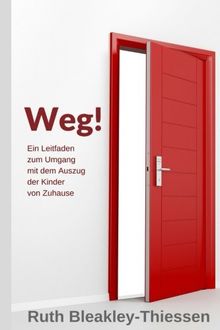Weg!: Ein Leitfaden zum Umgang mit dem Auszug der KInder von Zuhause