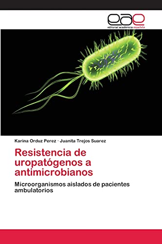 Resistencia de uropatógenos a antimicrobianos: Microorganismos aislados de pacientes ambulatorios