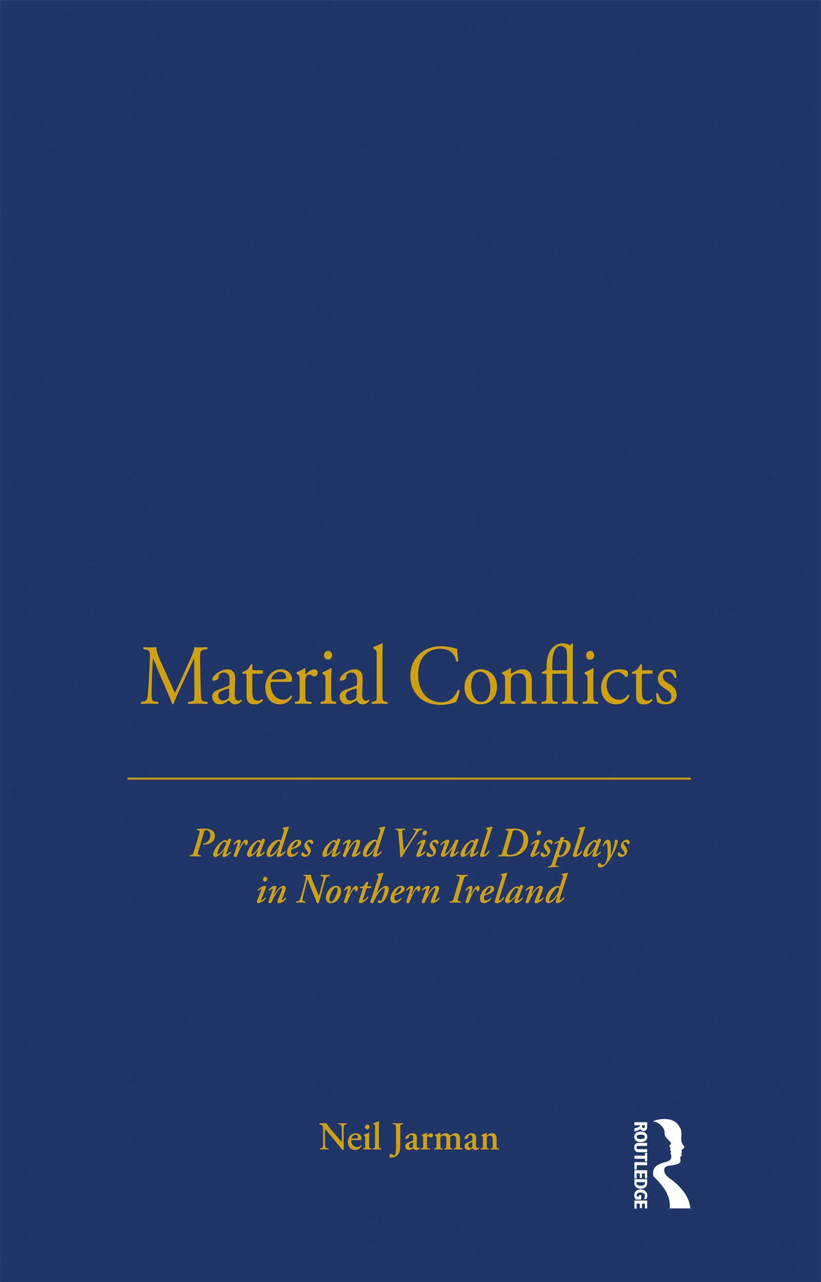 Material Conflicts: Parades and Visual Displays in Northern Ireland (Explorations in Anthropology)