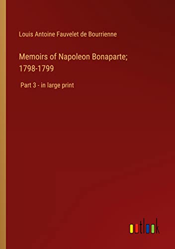 Memoirs of Napoleon Bonaparte; 1798-1799: Part 3 - in large print
