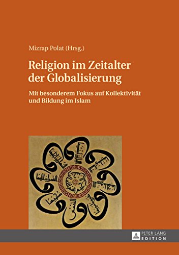 Mizrap Polat Religion Im Zeitalter Der Globalisierung, Mit Besonderem Fokus Auf Kollektivität Und Bildung Im Islam