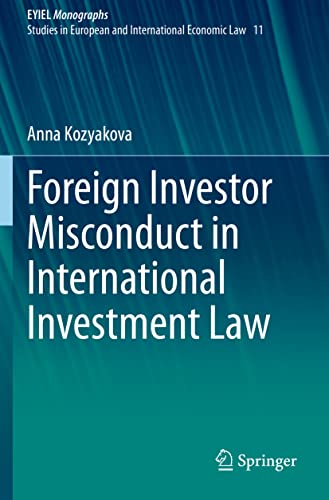 Foreign Investor Misconduct in International Investment Law (EYIEL Monographs - Studies in European and International Economic Law, Band 11)