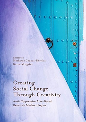 Creating Social Change Through Creativity: Anti-Oppressive Arts-Based Research Methodologies