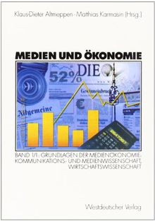 Medien und Ökonomie, Bd.1/1, Grundlagen der Medienökonomie: Grundlagen der Medienökonomie 1: Wirtschaftswissenschaft, Kommunikations- und Medienwissenschaft