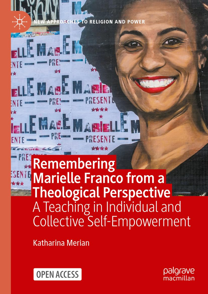 Remembering Marielle Franco from a Theological Perspective: A Teaching in Individual and Collective Self-Empowerment (New Approaches to Religion and Power)