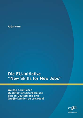 Die Eu-Initiative New Skills for New Jobs: Welche beruflichen Qualifikationserfordernisse sind in Deutschland und Großbritannien zu erwarten?