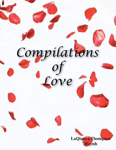 Compilations of Love: Romantic Literature, Poetry for Devoted Monogamous Couples and People That Desire a Healthy Relationship