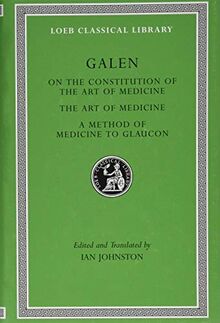 On the Structure of the Art of Medicine. the Art of Medicine. on the Practice of Medicine to Glaucon (Loeb Classical Library, Band 523)