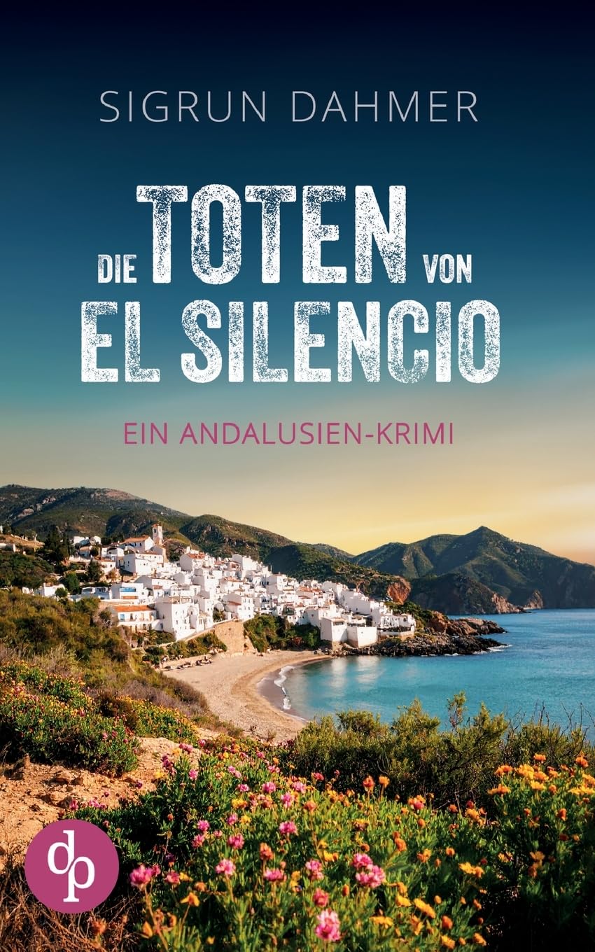 Die Toten von El Silencio | Ein spannungsgeladener Krimi an der Südküste Spaniens: Ein Mord und ein Dorf, das sich in Schweigen hüllt
