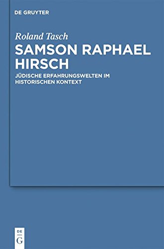 Samson Raphael Hirsch: Jüdische Erfahrungswelten im historischen Kontext (Studia Judaica, Band 59)