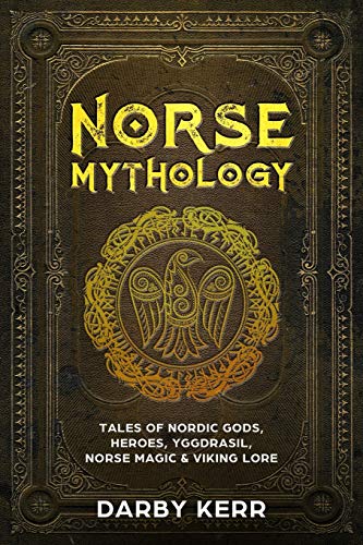 Darby Kerr Norse Mythology, Tales Of Nordic Gods, Heroes, Yggdrasil, Norse Magic & Viking Lore