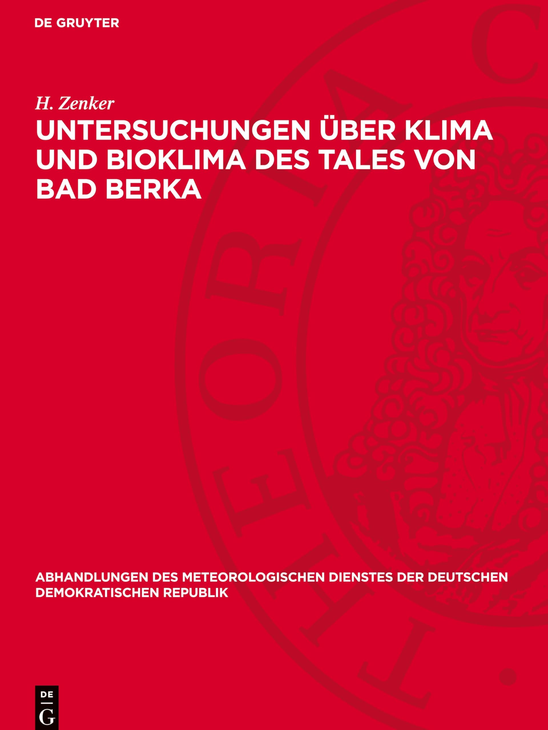 Untersuchungen über Klima und Bioklima des Tales von Bad Berka (Abhandlungen Des Meteorologischen Dienstes Der Deutschen Demokratischen Republik)