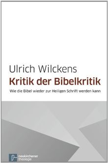 Kritik der Bibelkritik: Wie die Bibel wieder zur Heiligen Schrift werden kann