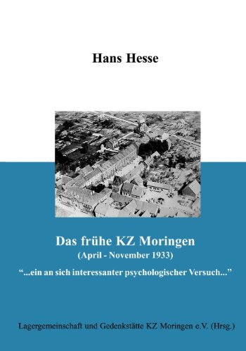 Das frühe KZ Moringen (April - November 1933): ... ein an sich interessanter psychologischer Versuch...