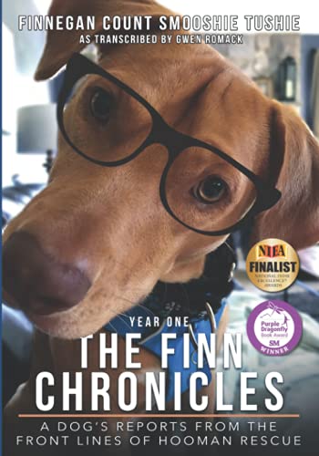 The Finn Chronicles: Year One: A dog's reports from the front lines of hooman rescue