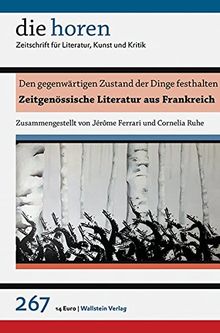 Den gegenwärtigen Zustand der Dinge festhalten: Zeitgenössische Literatur aus Frankreich (die horen / Zeitschrift für Literatur, Kunst und Kritik)