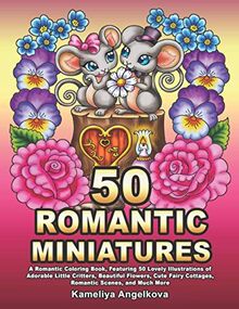 50 ROMANTIC MINIATURES: A Romantic Coloring Book, Featuring 50 Lovely Illustrations of Adorable Little Critters, Beautiful Flowers, Cute Fairy Cottages, Romantic Scenes, and Much More von Angelkova, Kameliya | Buch | Zustand sehr gut