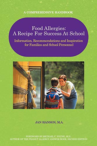 Food Allergies: A Recipe For Success At School: Information, Recommendations and Inspiration for Families and School Personnel