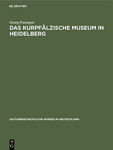 Das Kurpfälzische Museum in Heidelberg: A Study in Ethnographic Semantics (Kulturgeschichtliche Museen in Deutschland, 8)