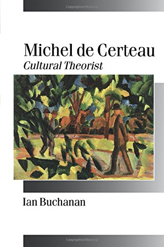 Michel de Certeau: Cultural Theorist (Theory, Culture & Society)
