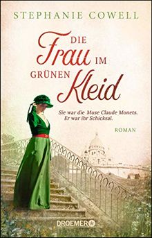 Die Frau im grünen Kleid: Sie war die Muse Claude Monets. Er war ihr Schicksal. Roman