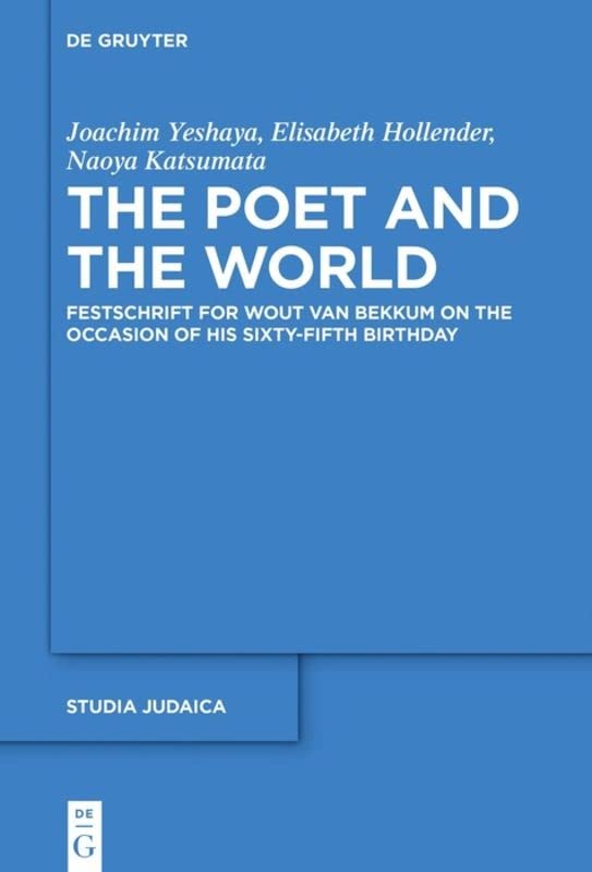 The Poet and the World: Festschrift for Wout van Bekkum on the Occasion of His Sixty-fifth Birthday (Studia Judaica, 107)