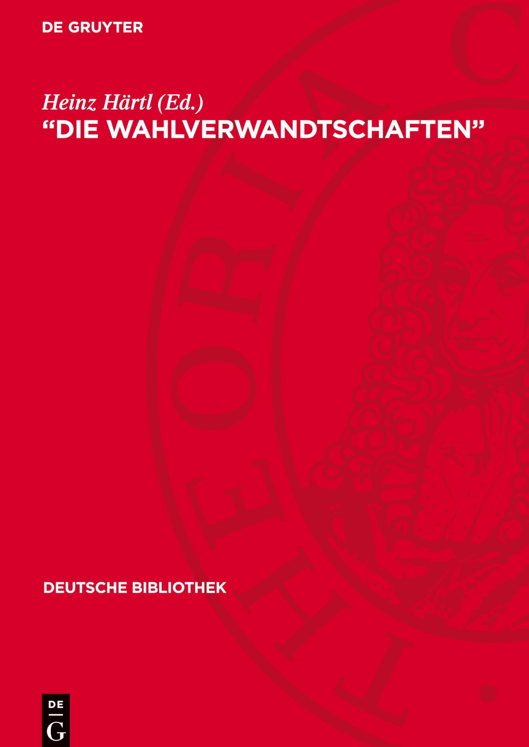 Die Wahlverwandtschaften: Eine Dokumentation der Wirkung von Goethes Roman 1808-1832 (Deutsche Bibliothek)