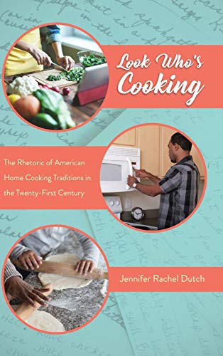 Look Who's Cooking: The Rhetoric of American Home Cooking Traditions in the Twenty-First Century (Folklore Studies in a Multicultural World)