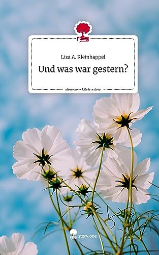 Und was war gestern?. Life is a Story - story.one