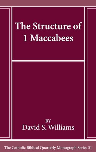 The Structure of 1 Maccabees (Catholic Biblical Quarterly Monograph)