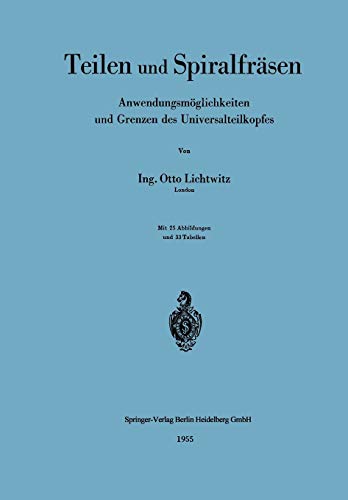 Teilen und Spiralfräsen: Anwendungsmöglichkeiten und Grenzen des Universalteilkopfes (German Edition)