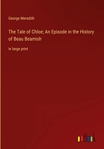 The Tale of Chloe; An Episode in the History of Beau Beamish: in large print