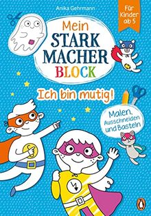 Mein Starkmacher-Block - Ich bin mutig!: Malen, Ausschneiden und Basteln für Kinder ab 5 (Die Mein-Starkmacher-Block-Reihe, Band 2)