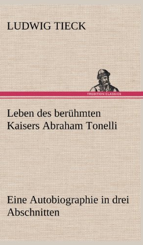 Leben des berühmten Kaisers Abraham Tonelli: Eine Autobiographie in drei Abschnitten