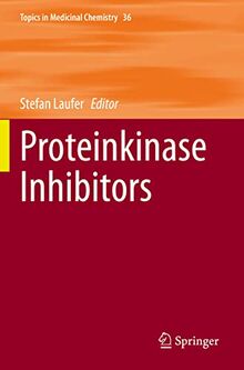 Proteinkinase Inhibitors (Topics in Medicinal Chemistry, 36, Band 36)