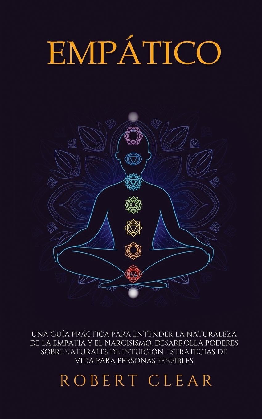 Empático: Una Guía Práctica para Entender la Naturaleza de la Empatía y el Narcisismo. Desarrolla Poderes Sobrenaturales de Intuición. Estrategias de ... Personas Sensibles (Psicológica, Band 23)
