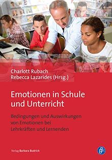 Emotionen in Schule und Unterricht: Bedingungen und Auswirkungen von Emotionen bei Lehrkräften und Lernenden