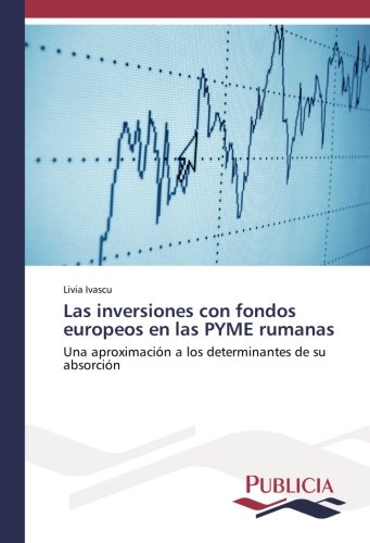 Las inversiones con fondos europeos en las PYME rumanas: Una aproximación a los determinantes de su absorción