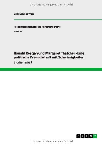 Ronald Reagan und Margaret Thatcher - Eine politische Freundschaft mit Schwierigkeiten