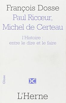 Paul Ricoeur et Michel de Certeau : l'Histoire, entre le dire et le faire