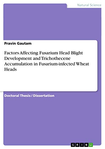 Factors Affecting Fusarium Head Blight Development and Trichothecene Accumulation in Fusarium-infected Wheat Heads: Dissertationsschrift