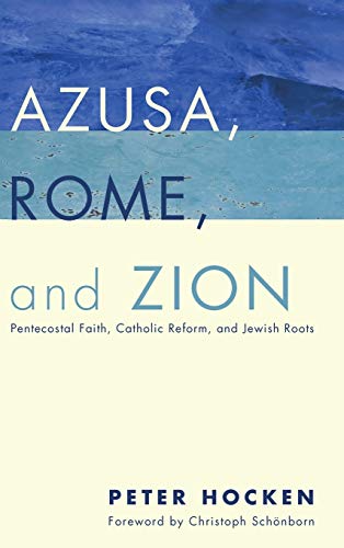 Azusa, Rome, and Zion: Pentecostal Faith, Catholic Reform, and Jewish Roots